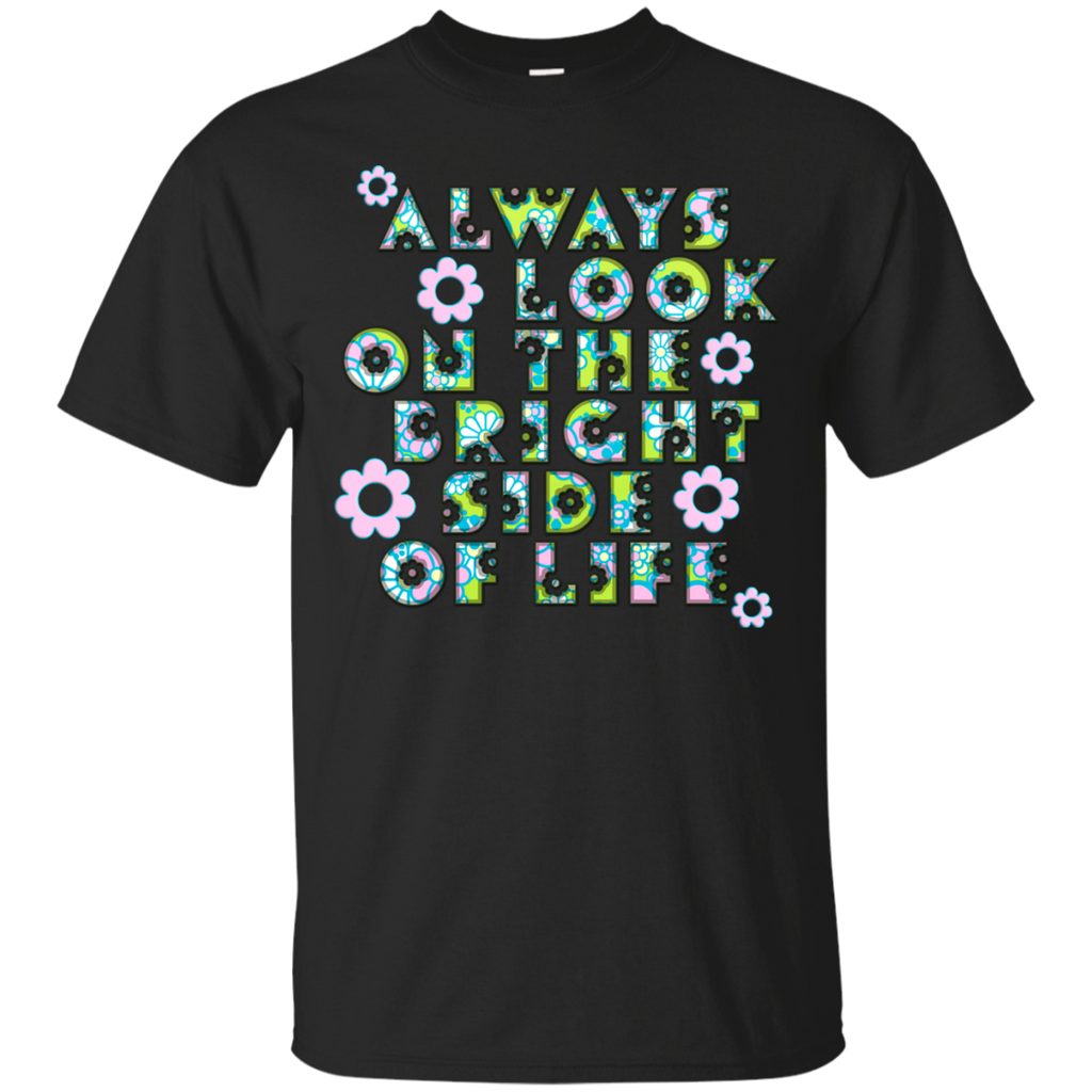 always look on the bright side of life flowers T-Shirt