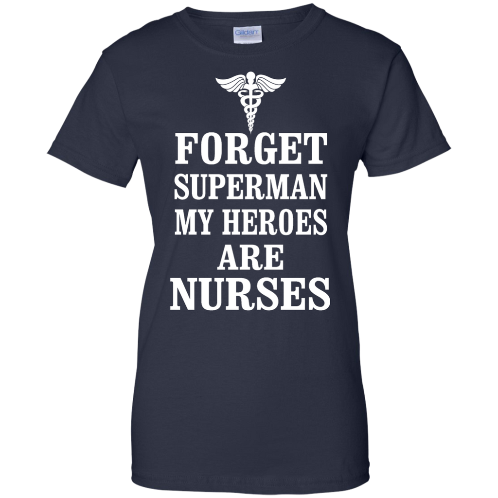 forget superman my heroes are nurses T-Shirt