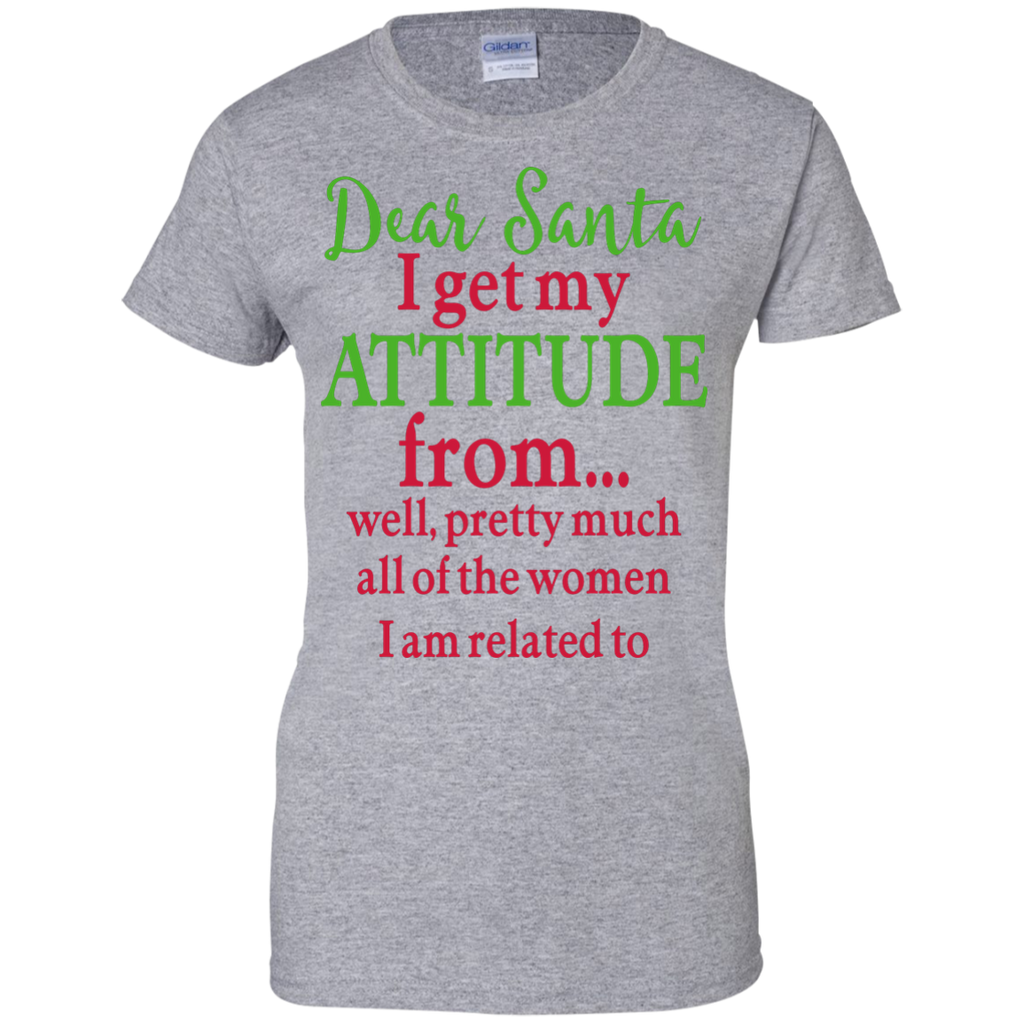 dear santa, i get my attitude from well, pretty much all of the women i am related to T-Shirt