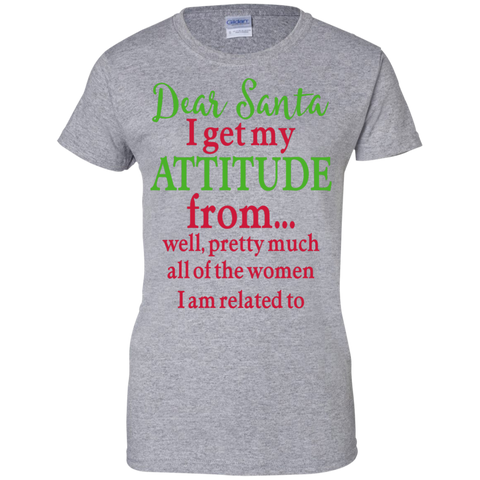 dear santa, i get my attitude from well, pretty much all of the women i am related to T-Shirt