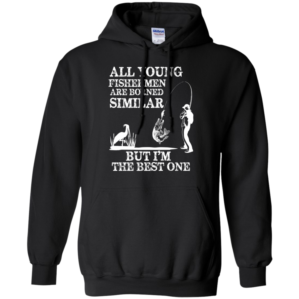 all young fishermen are borned similar but i'm the best one T-Shirt