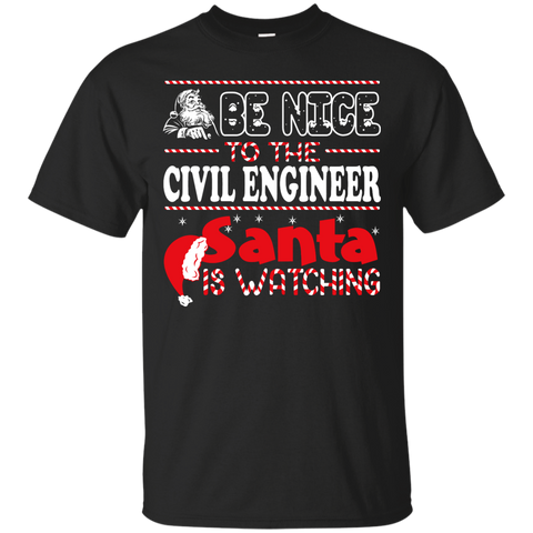 be nice to the civil engineer santa is watching - christmas T-Shirt