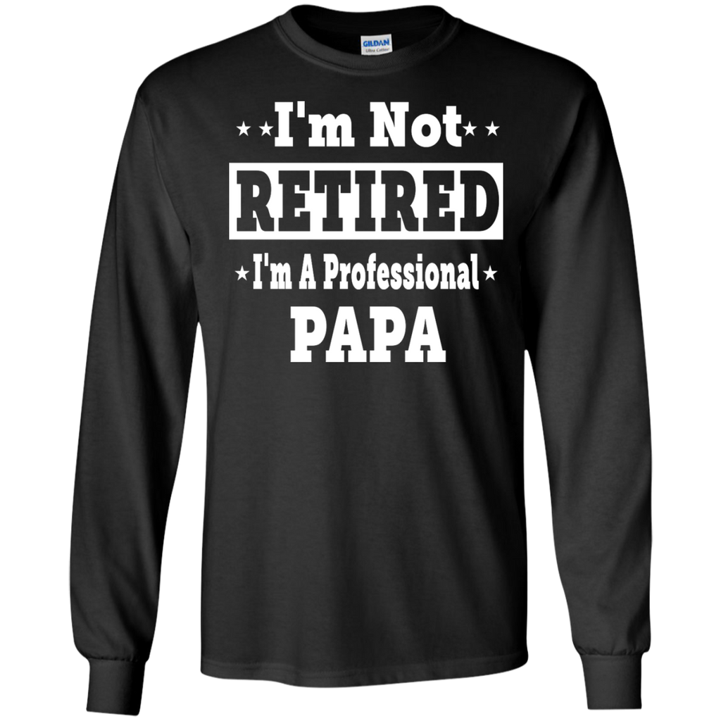 i'm not retired i'm a professional papa T-Shirt