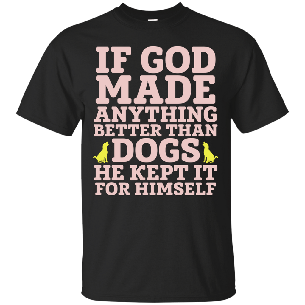 if god made anything better than dogs... T-Shirt