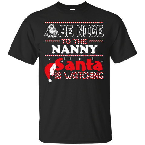 be nice to the nanny santa is watching - christmas T-Shirt