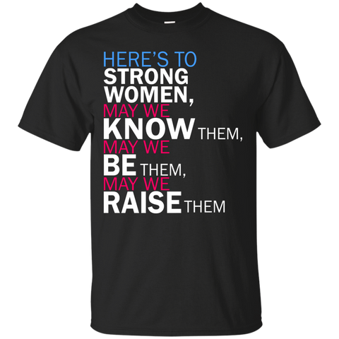 feminist quote: here's to strong women T-Shirt