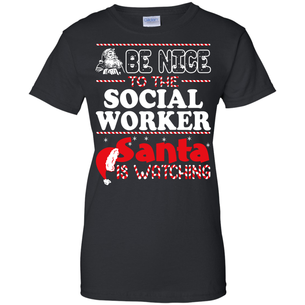 be nice to the social worker santa is watching - christmas T-Shirt