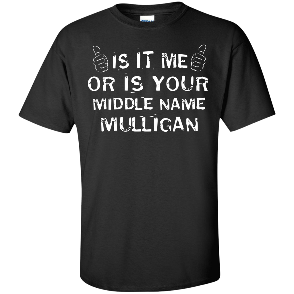 is it me or is your middle name mulligan T-Shirt