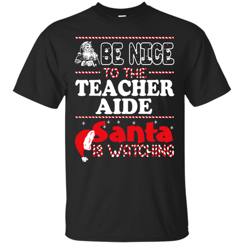 be nice to the teacher aide santa is watching - christmas T-Shirt