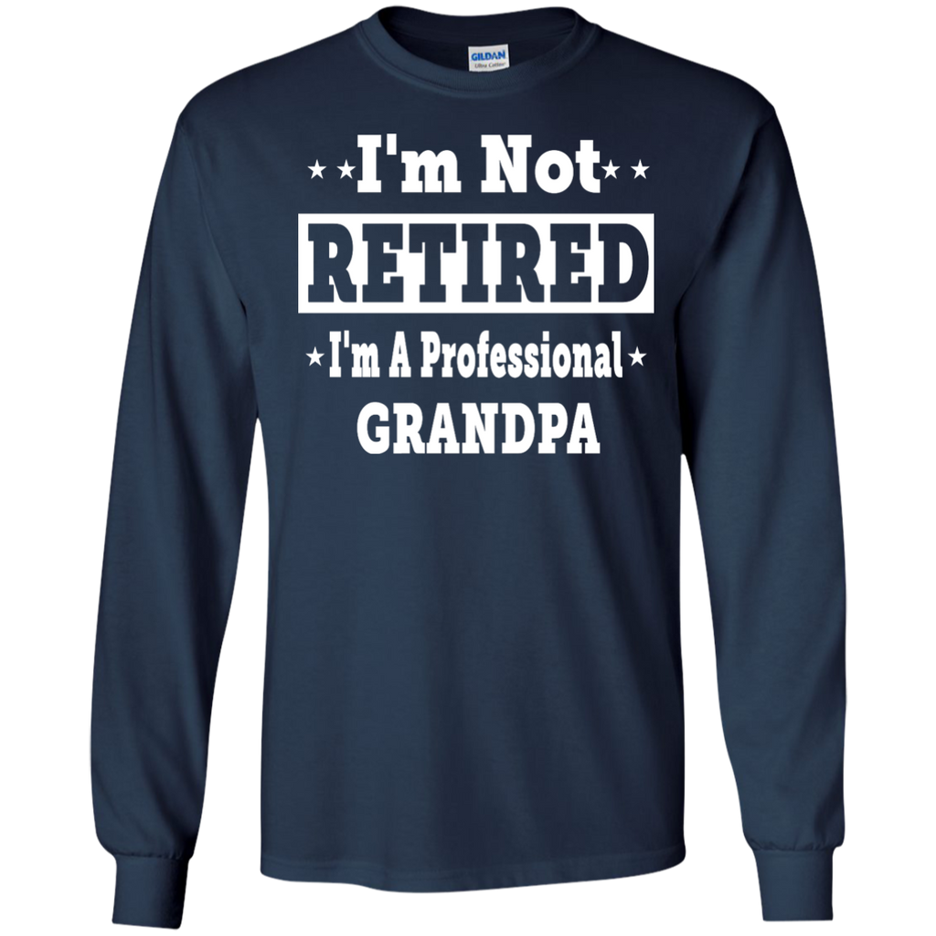 i'm not retired, i'm a professional grandpa T-Shirt