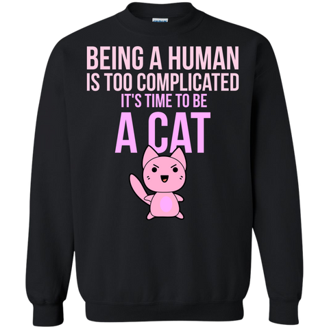 being a human is too complicated it's time to be a cat sweatshirt T-Shirt