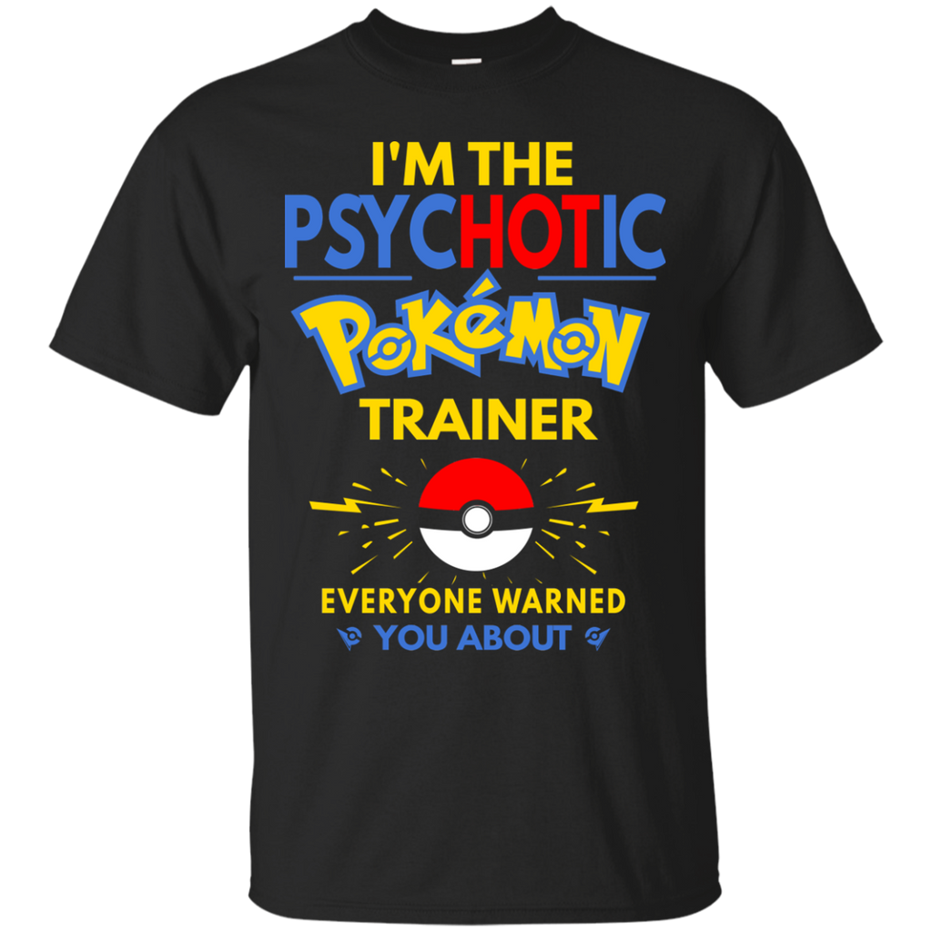 i'm the psychotic pokemon trainer T-Shirt