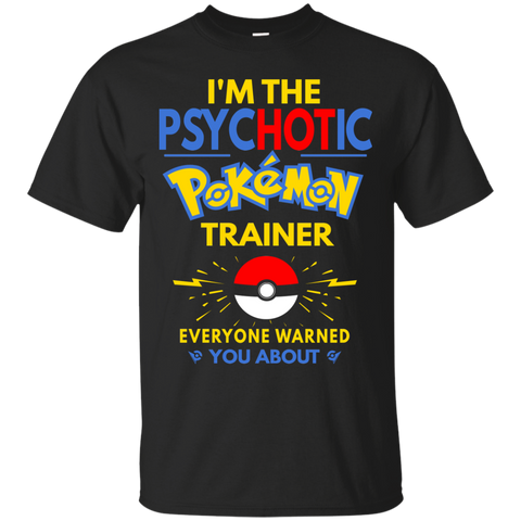 i'm the psychotic pokemon trainer T-Shirt