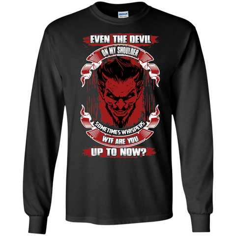 even the devil on my shoulder sometimes whispers wtf are you up to now T-Shirt