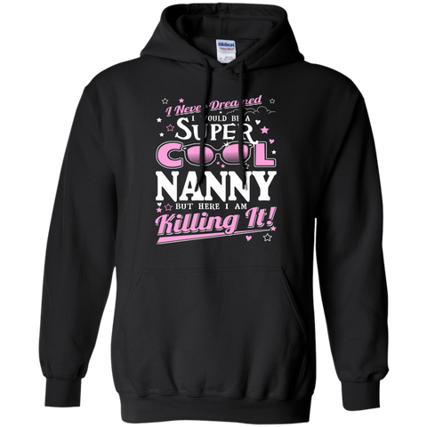 i never dreamed i would be a super cool nanny but here i am killing it T-Shirt