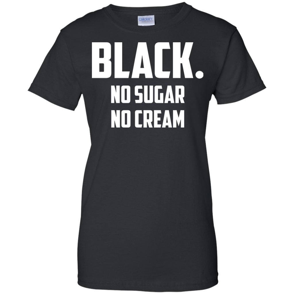 black no sugar no cream custom T-Shirt