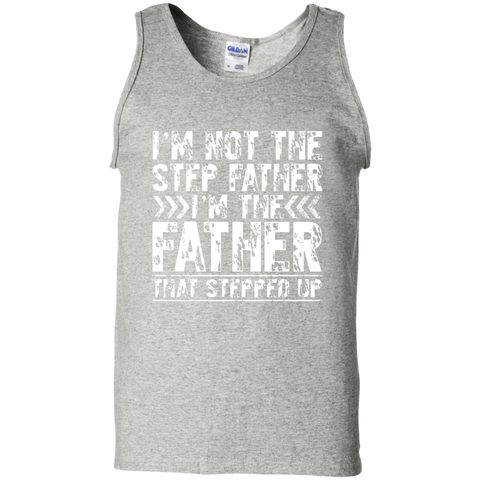 I'm Not The Step Father Shirt I'm The Father That Stepped Up G220 Gildan 100% Cotton Tank Top