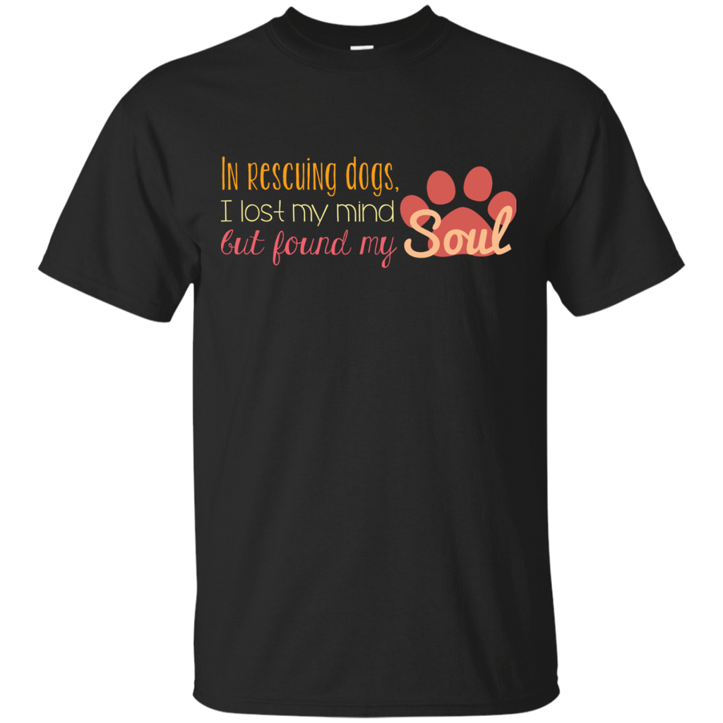 in rescuing dogs, i lost my mind but... T-Shirt