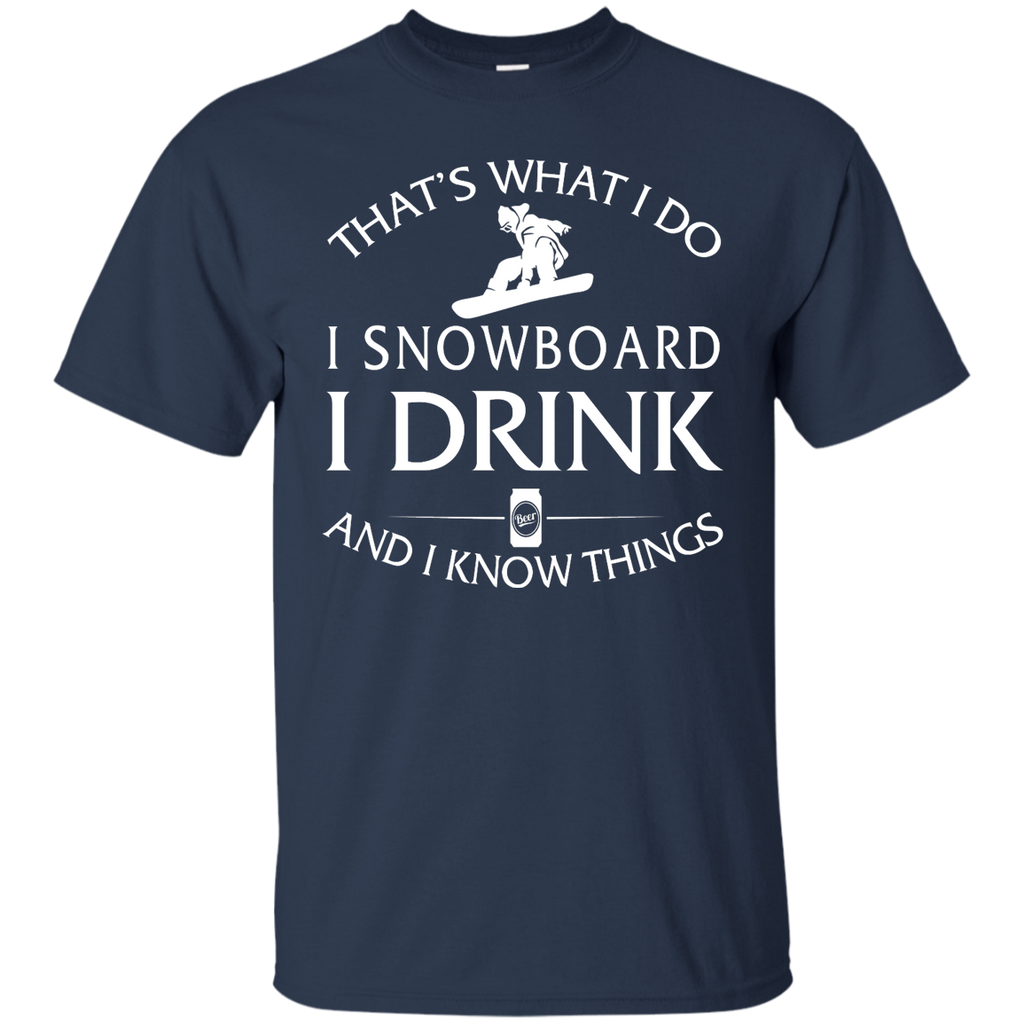 i snowboard, i drink and i know things T-Shirt