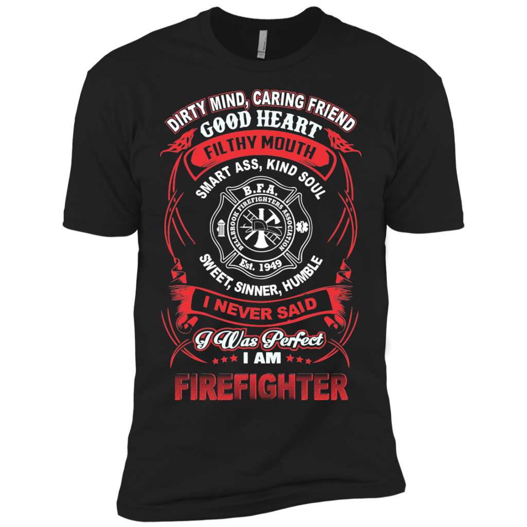 dirty mind, caring friend filthy mouth smart ass, kind soul sweet, sinner, humble i never said i was perfect firefighter T-Shirt
