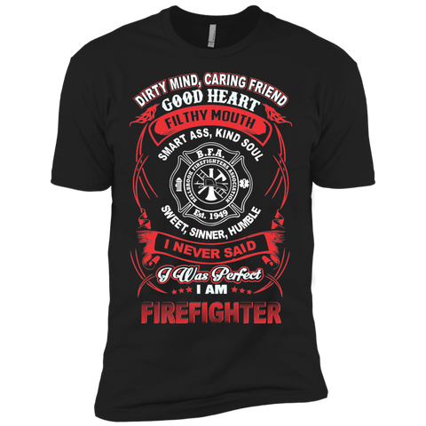 dirty mind, caring friend filthy mouth smart ass, kind soul sweet, sinner, humble i never said i was perfect firefighter T-Shirt