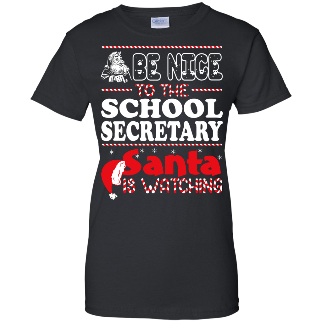 be nice to the school secretary santa is watching - christmas T-Shirt