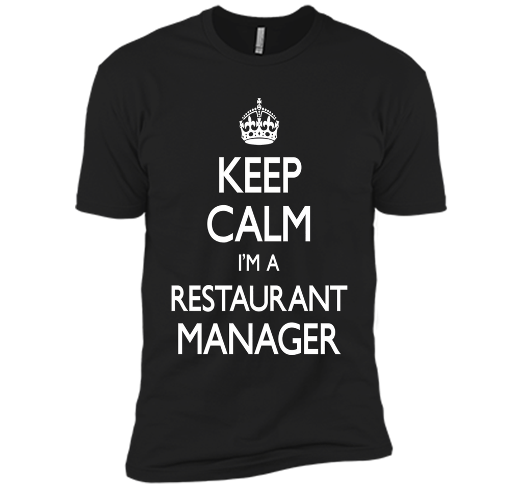 Keep Calm I'm A Restaurant Manager Funny T-Shirt