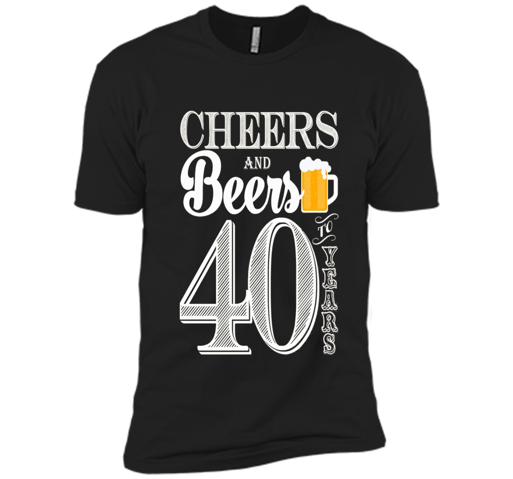Cheers And Beers To My 40 Years - 40th Birthday Gift T-Shirt