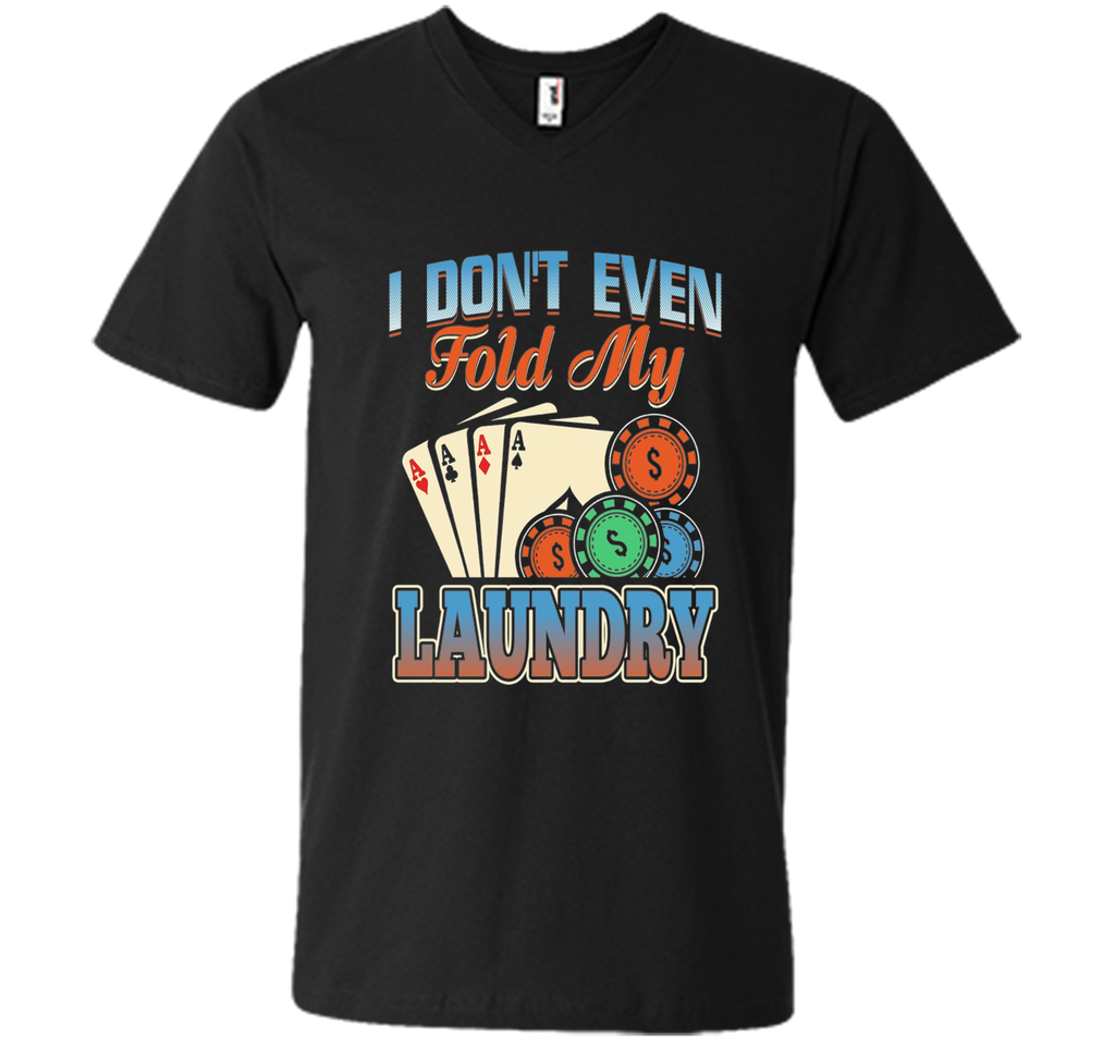 Funny Poker Player T Shirt; I don't even fold my laundry