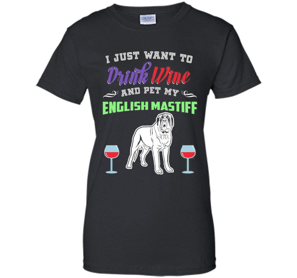 Drink Wine & Pet My English Mastiff T-Shirt