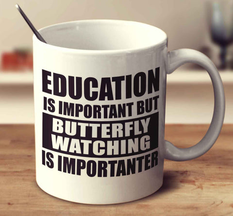 Education Is Important But Butterfly Watching Is Importanter