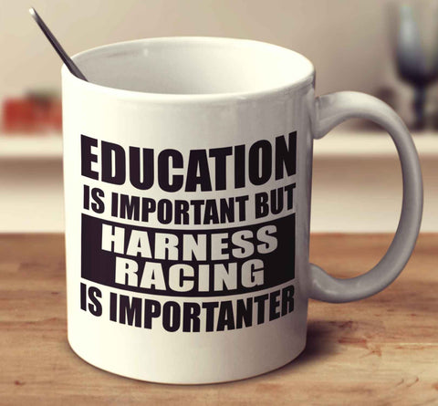 Education Is Important But Harness Racing Is Importanter