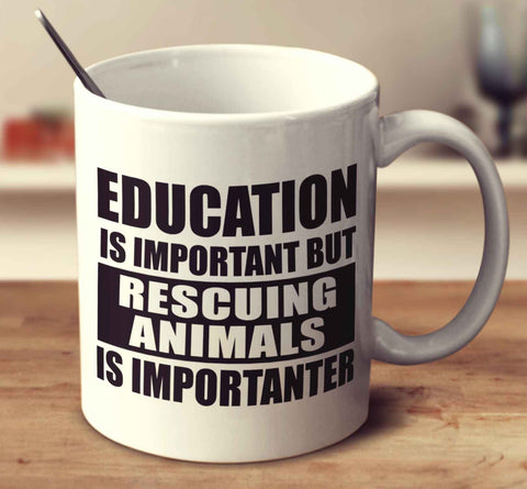 Education Is Important But Rescuing Animals Is Importanter
