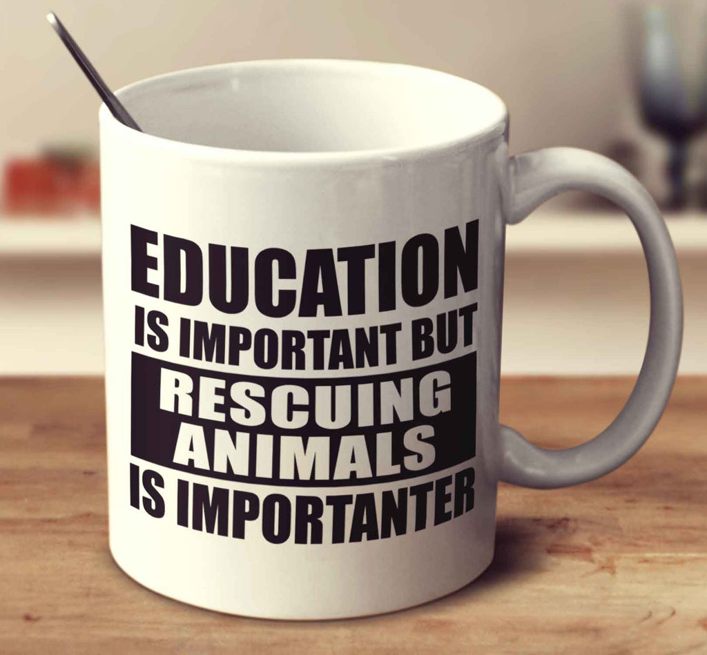 Education Is Important But Rescuing Animals Is Importanter
