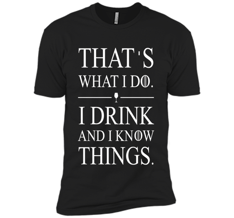 That's What I Do I Drink And I Know Things T-shirt
