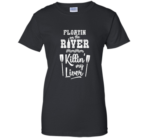 Floating On the River Killing My Liver Funny River T-Shirt