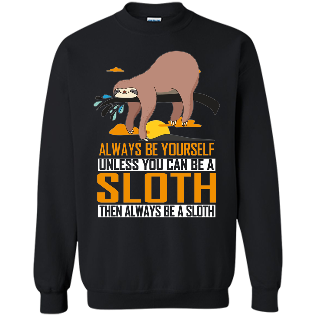 Always Be Yourself Unless You Can Be a Sloth Funny T-Shirt