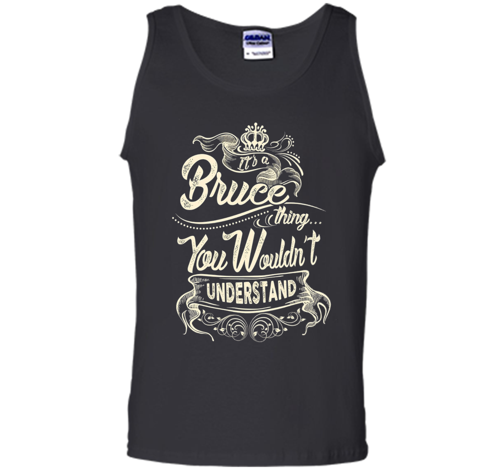 Bruce Names Shirt It's Bruce Thing You Wouldn't Understand