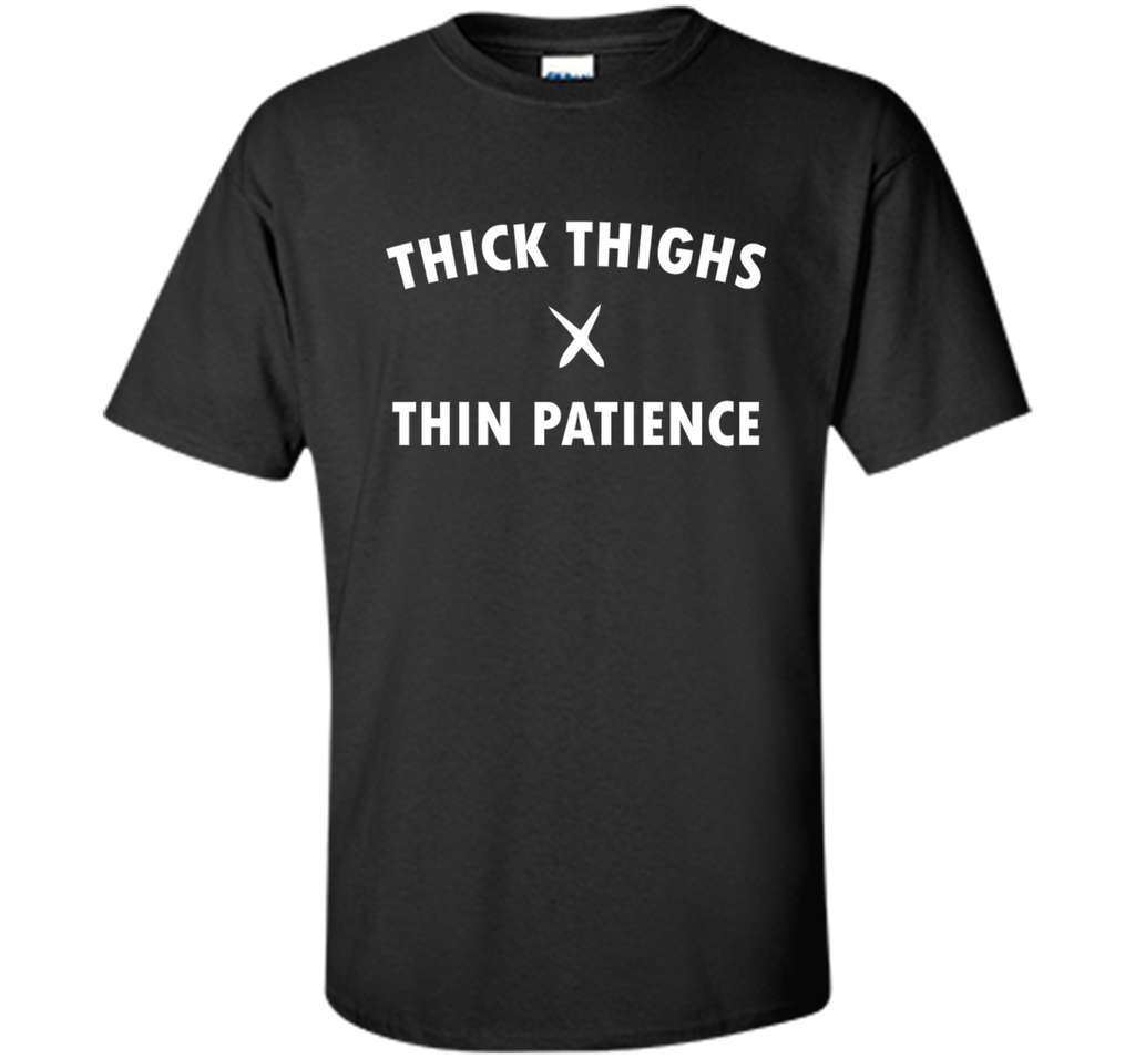 Thick Thighs Thin Patience Shirt