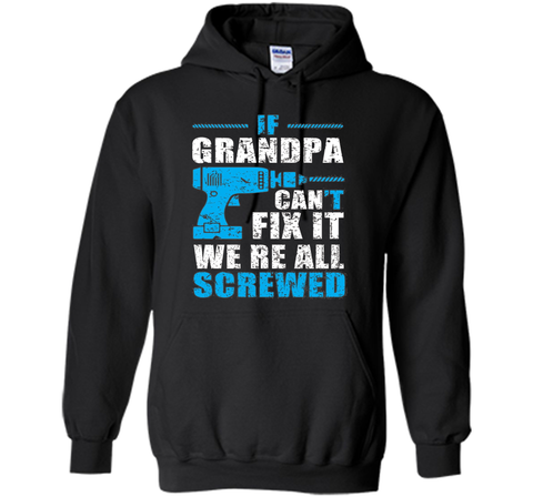 Mens If Grandpa Can't Fix It We're All Screwed Shirt Grandpa Gift