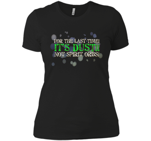 It's Dust, Not Spirit Orbs Ghost Hunting T-Shirt cool shirt