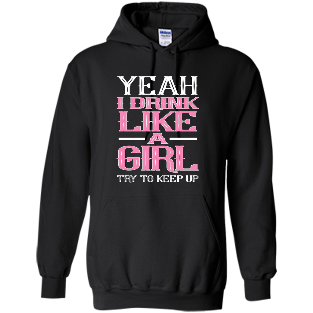 Yeah I Drink Like Girl Try To Keep Up Tee Shirt
