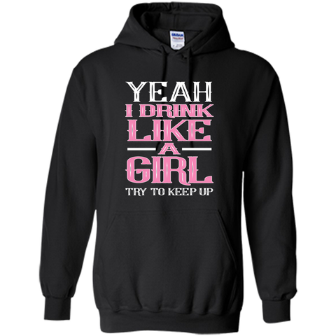 Yeah I Drink Like Girl Try To Keep Up Tee Shirt