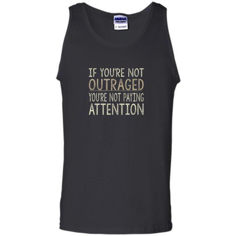 If You're Not Outraged - You're Not Paying Attention T-shirt