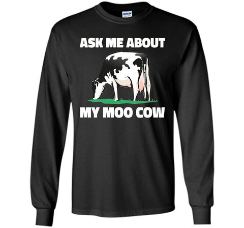 Ask Me About My Moo Cow T Shirt - T-Shirt for Farmers
