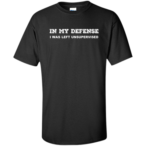 IN MY DEFENSE I WAS LEFT UNSUPERVISED T-SHIRT - GIFT IDEA