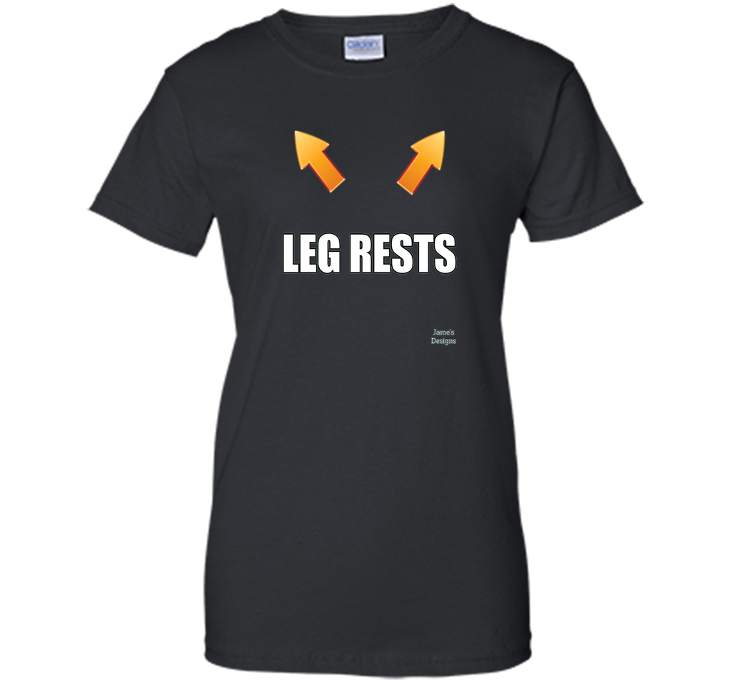 Jame's Designs: Funny Leg Rests Place Legs Here Text T-Shirt