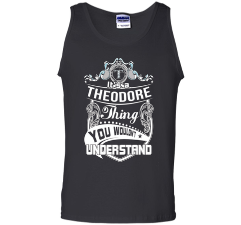 It's a Theodore thing you wouldn't understand T-Shirt