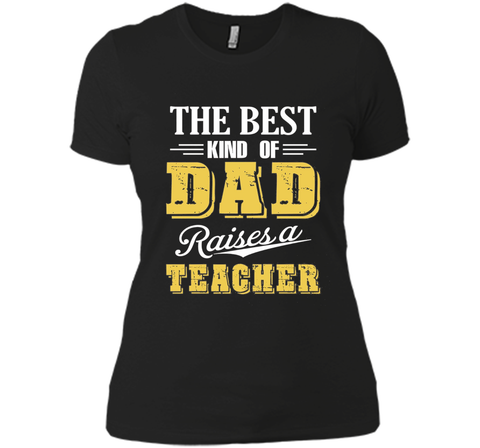 The Best Kind Of Dad Raises A Teacher T-shirt