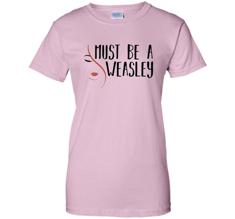 Must Be A Weasley T Shirt Funny Redhead Shirt